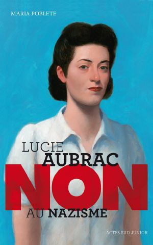 [Ceux qui ont dit non 01] • Lucie Aubrac, non au nazisme